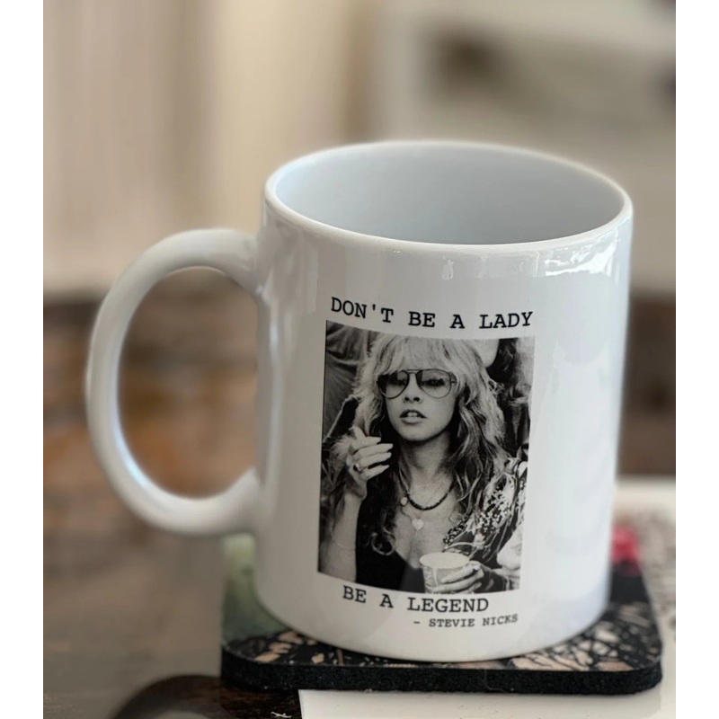 Don't Be a Lady- Stevie Nicks Coffee Mug